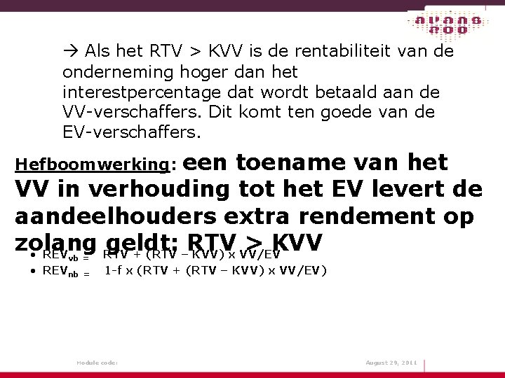  Als het RTV > KVV is de rentabiliteit van de onderneming hoger dan