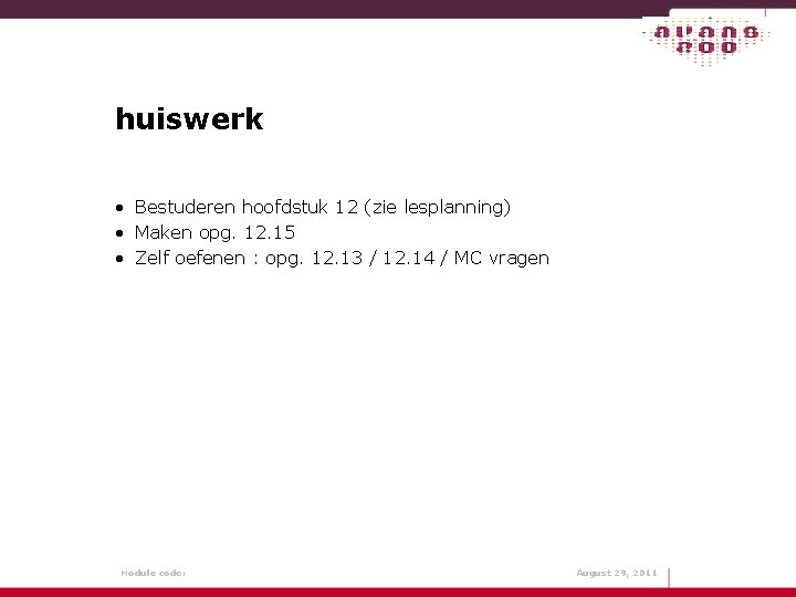 huiswerk • Bestuderen hoofdstuk 12 (zie lesplanning) • Maken opg. 12. 15 • Zelf