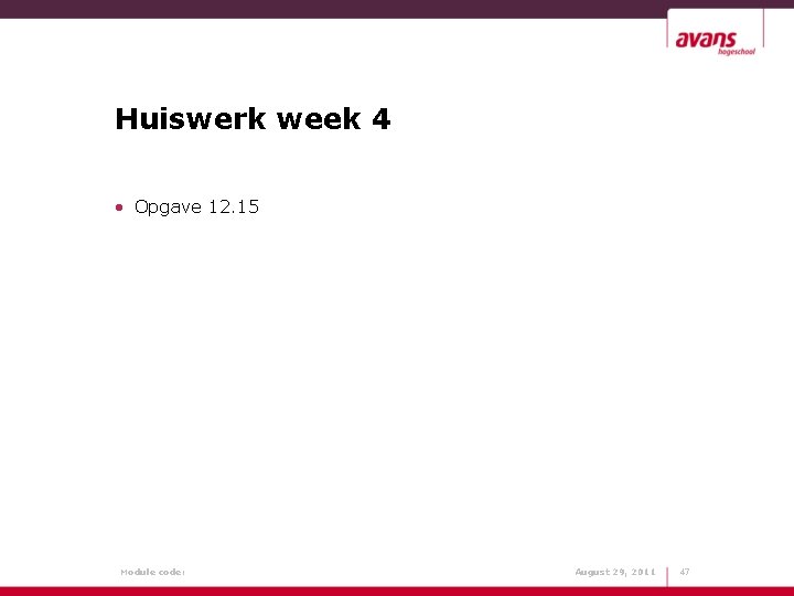 Huiswerk week 4 • Opgave 12. 15 Module code: August 29, 2011 47 