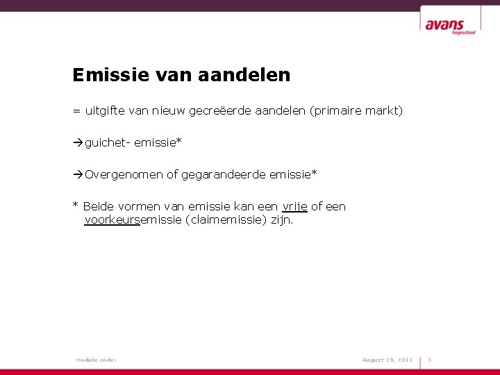 Emissie van aandelen = uitgifte van nieuw gecreëerde aandelen (primaire markt) guichet- emissie* Overgenomen