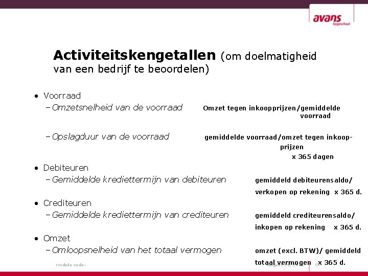 Activiteitskengetallen (om doelmatigheid van een bedrijf te beoordelen) • Voorraad – Omzetsnelheid van de