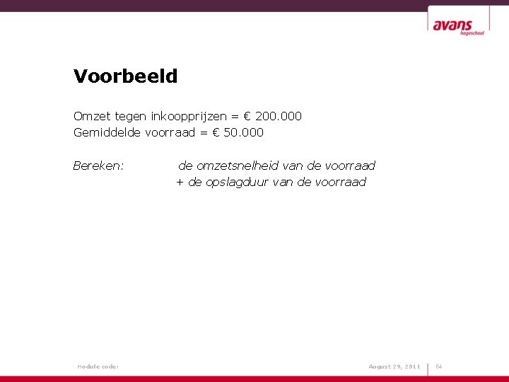 Voorbeeld Omzet tegen inkoopprijzen = € 200. 000 Gemiddelde voorraad = € 50. 000