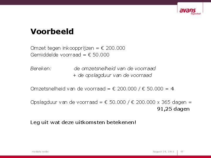 Voorbeeld Omzet tegen inkoopprijzen = € 200. 000 Gemiddelde voorraad = € 50. 000