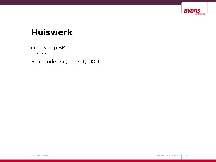 Huiswerk Opgave op BB + 12. 19 + bestuderen (restant) HS 12 Module code: