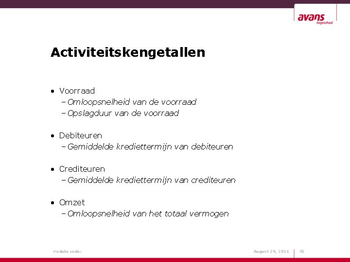 Activiteitskengetallen • Voorraad – Omloopsnelheid van de voorraad – Opslagduur van de voorraad •