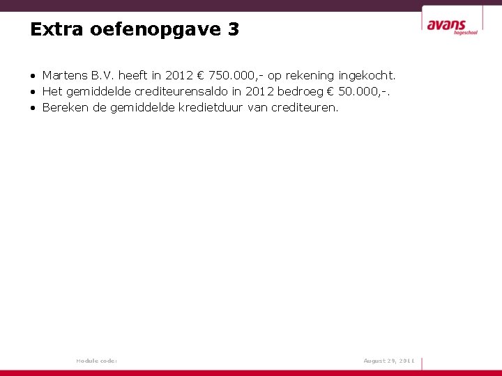 Extra oefenopgave 3 • Martens B. V. heeft in 2012 € 750. 000, -