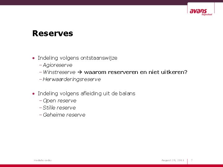 Reserves • Indeling volgens ontstaanswijze – Agioreserve – Winstreserve waarom reserveren en niet uitkeren?