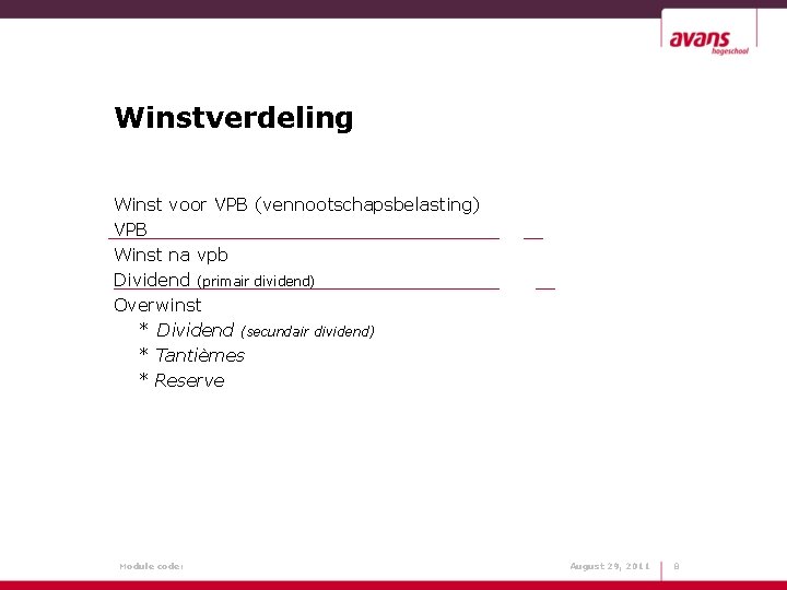 Winstverdeling Winst voor VPB (vennootschapsbelasting) VPB Winst na vpb Dividend (primair dividend) Overwinst *