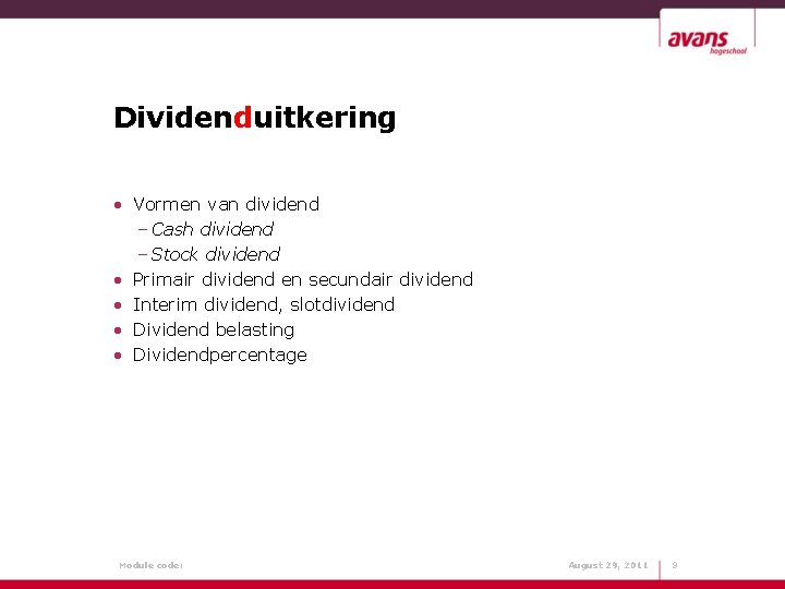 Dividenduitkering • Vormen van dividend – Cash dividend – Stock dividend • Primair dividend