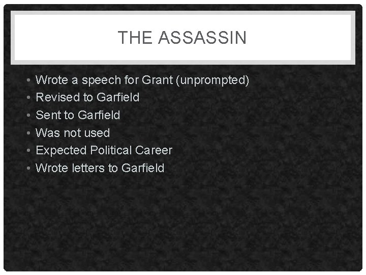 THE ASSASSIN • • • Wrote a speech for Grant (unprompted) Revised to Garfield