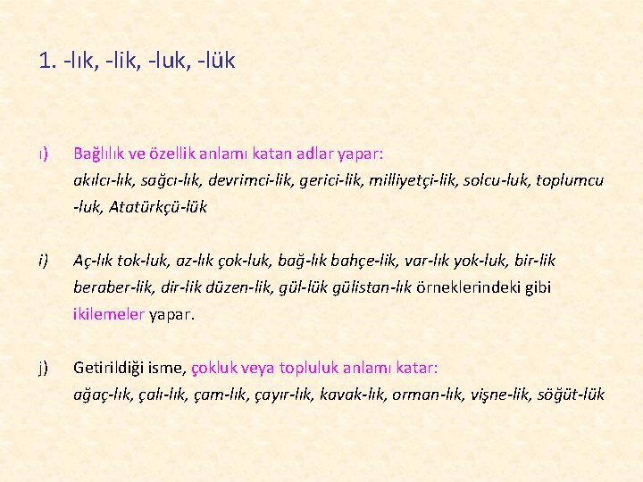 1. -lık, -lik, -luk, -lük ı) Bağlılık ve özellik anlamı katan adlar yapar: akılcı-lık,