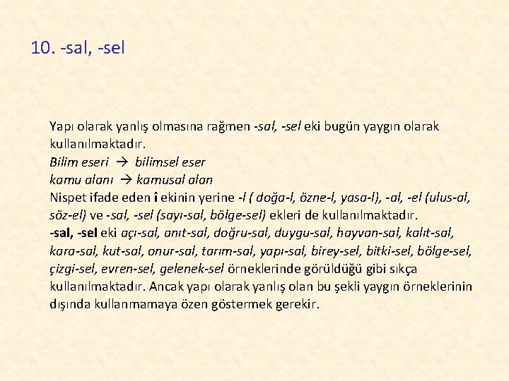 10. -sal, -sel Yapı olarak yanlış olmasına rağmen -sal, -sel eki bugün yaygın olarak
