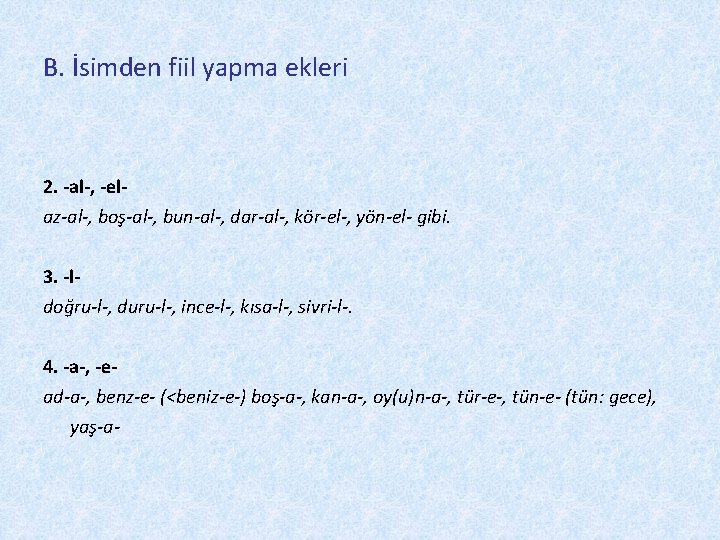 B. İsimden fiil yapma ekleri 2. -al-, -elaz-al-, boş-al-, bun-al-, dar-al-, kör-el-, yön-el- gibi.