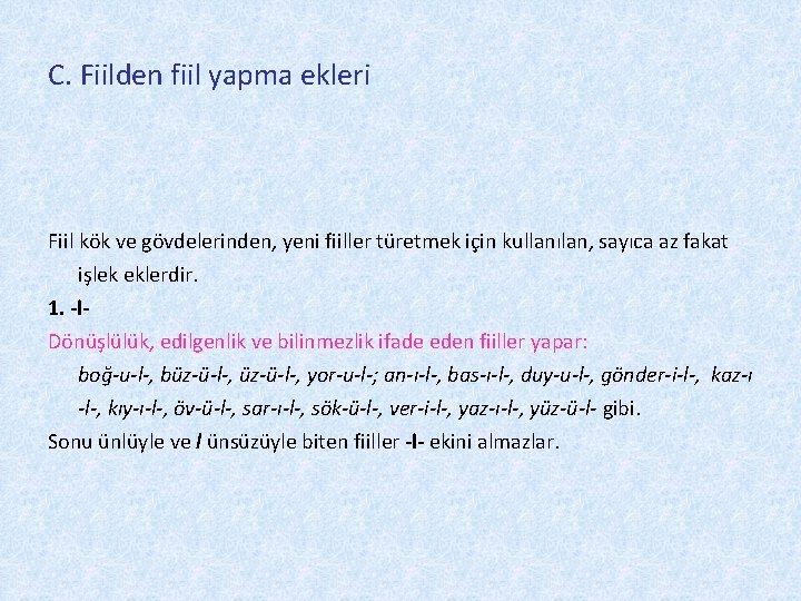 C. Fiilden fiil yapma ekleri Fiil kök ve gövdelerinden, yeni fiiller türetmek için kullanılan,