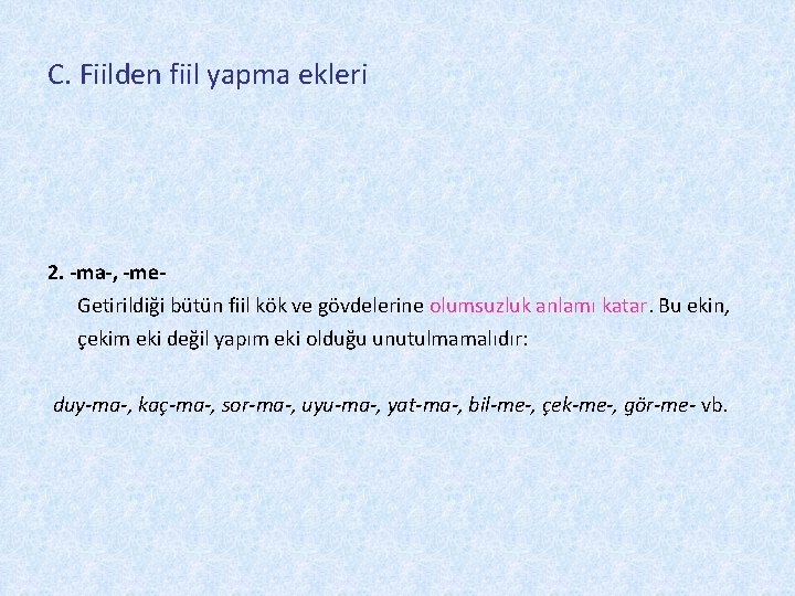 C. Fiilden fiil yapma ekleri 2. -ma-, -me. Getirildiği bütün fiil kök ve gövdelerine