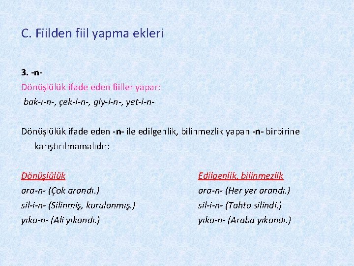 C. Fiilden fiil yapma ekleri 3. -n. Dönüşlülük ifade eden fiiller yapar: bak-ı-n-, çek-i-n-,