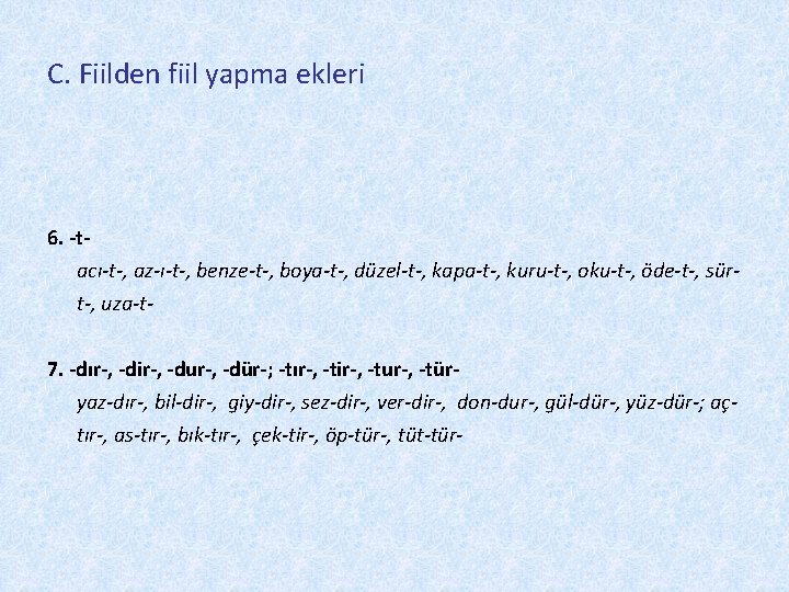 C. Fiilden fiil yapma ekleri 6. -tacı-t-, az-ı-t-, benze-t-, boya-t-, düzel-t-, kapa-t-, kuru-t-, oku-t-,