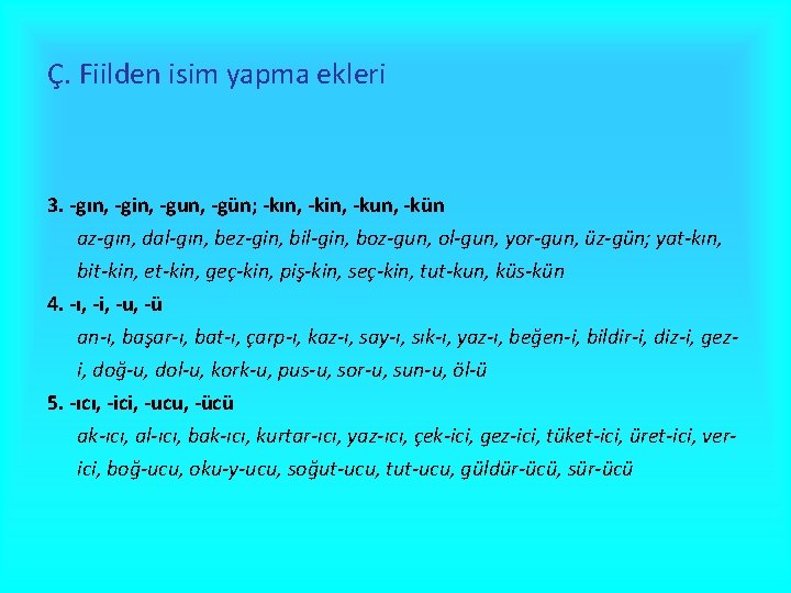 Ç. Fiilden isim yapma ekleri 3. -gın, -gin, -gun, -gün; -kın, -kin, -kun, -kün