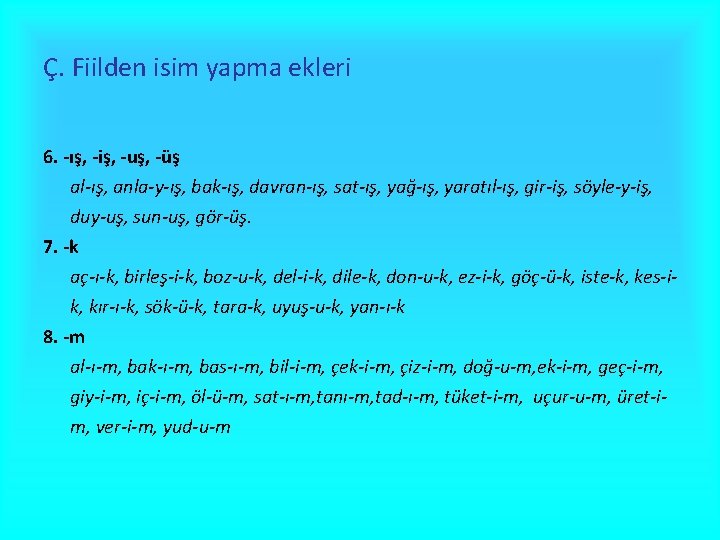 Ç. Fiilden isim yapma ekleri 6. -ış, -iş, -uş, -üş al-ış, anla-y-ış, bak-ış, davran-ış,