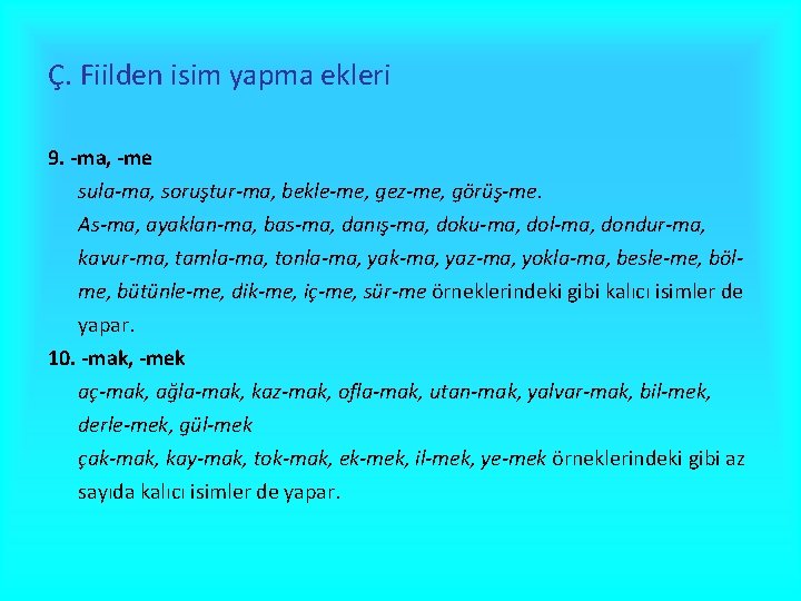 Ç. Fiilden isim yapma ekleri 9. -ma, -me sula-ma, soruştur-ma, bekle-me, gez-me, görüş-me. As-ma,