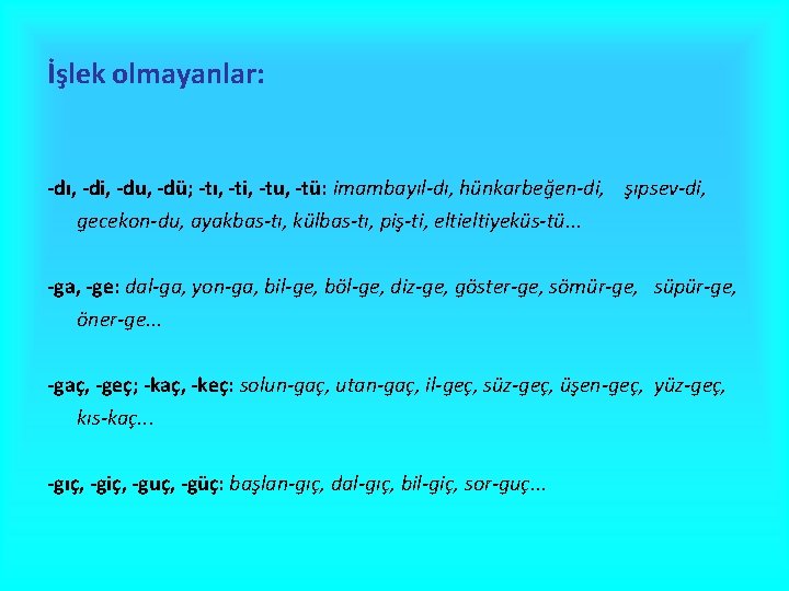 İşlek olmayanlar: -dı, -di, -du, -dü; -tı, -ti, -tu, -tü: imambayıl-dı, hünkarbeğen-di, şıpsev-di, gecekon-du,