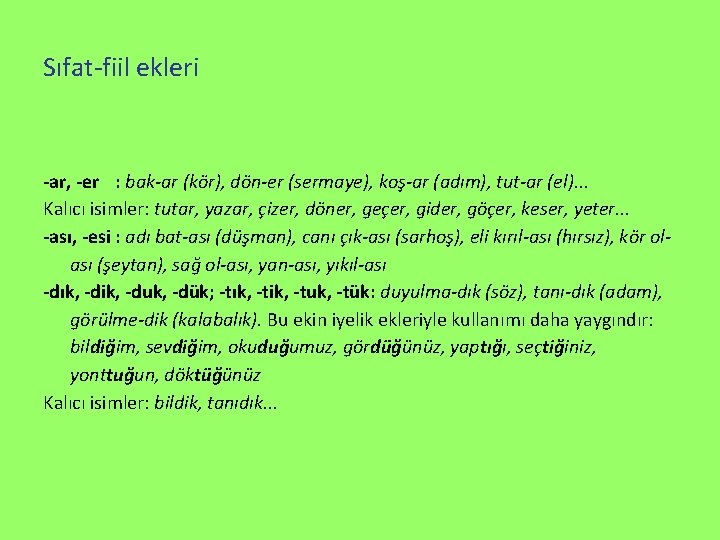 Sıfat-fiil ekleri -ar, -er : bak-ar (kör), dön-er (sermaye), koş-ar (adım), tut-ar (el). .