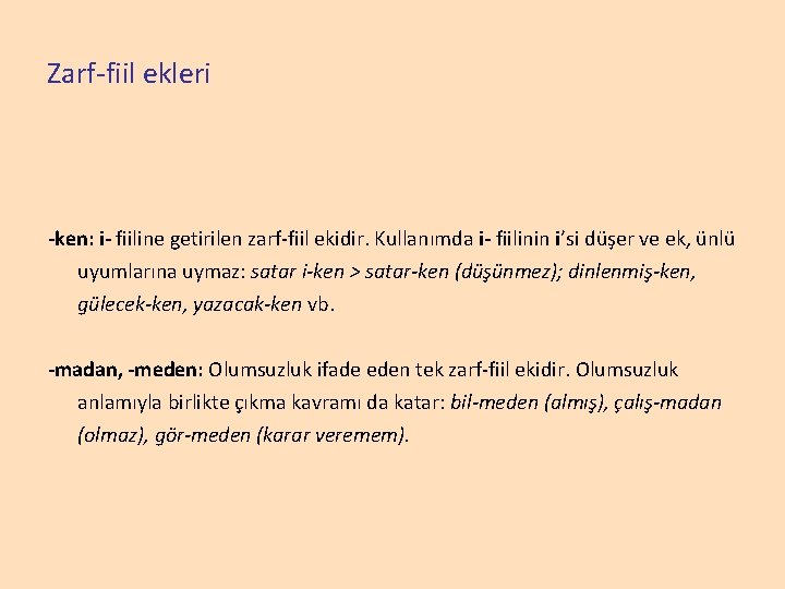 Zarf-fiil ekleri -ken: i- fiiline getirilen zarf-fiil ekidir. Kullanımda i- fiilinin i’si düşer ve