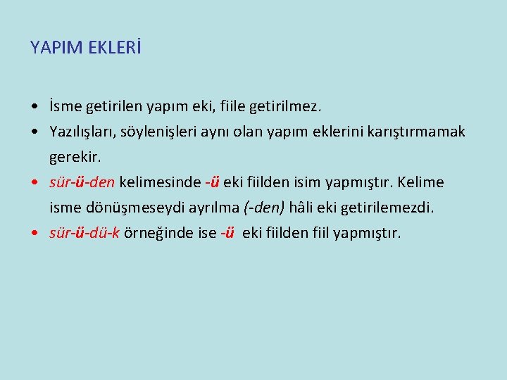 YAPIM EKLERİ • İsme getirilen yapım eki, fiile getirilmez. • Yazılışları, söylenişleri aynı olan