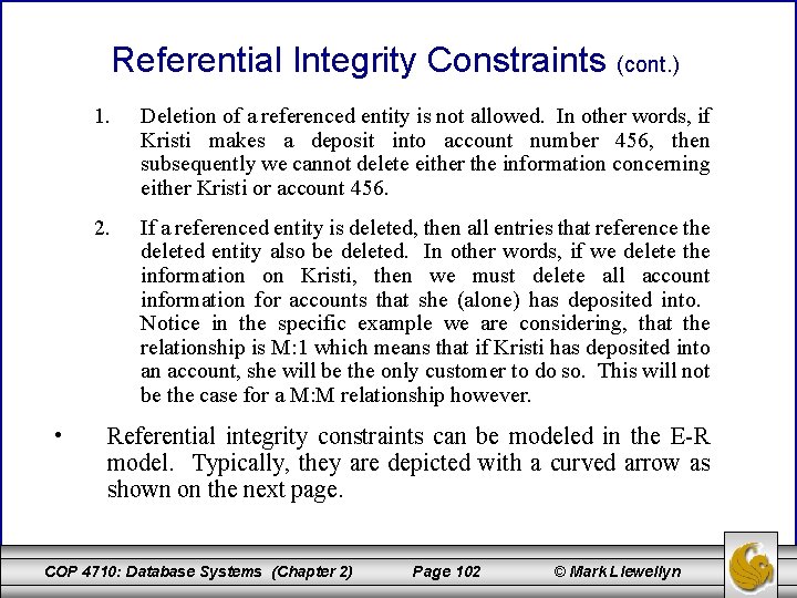 Referential Integrity Constraints (cont. ) • 1. Deletion of a referenced entity is not