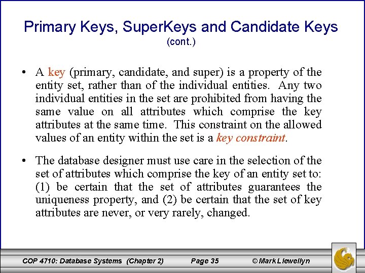 Primary Keys, Super. Keys and Candidate Keys (cont. ) • A key (primary, candidate,