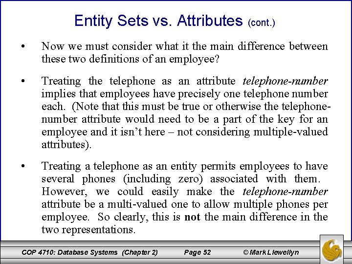 Entity Sets vs. Attributes (cont. ) • Now we must consider what it the