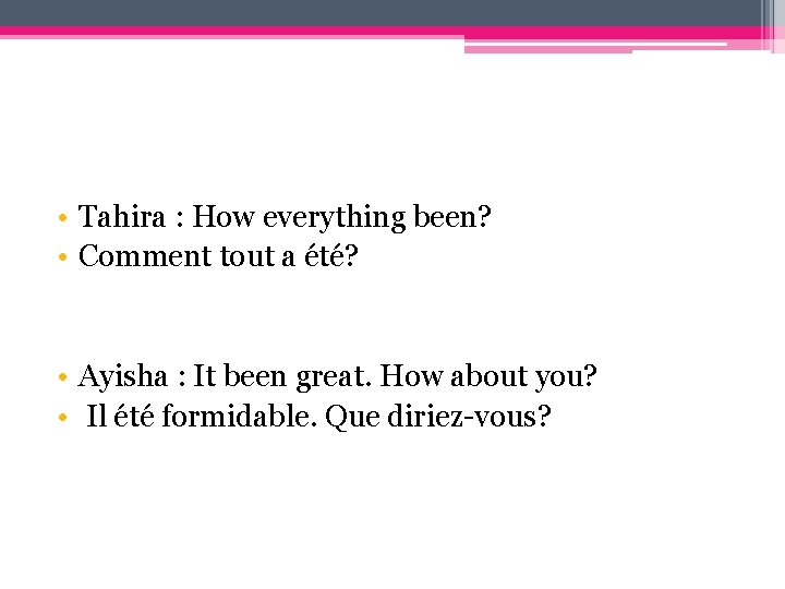  • Tahira : How everything been? • Comment tout a été? • Ayisha