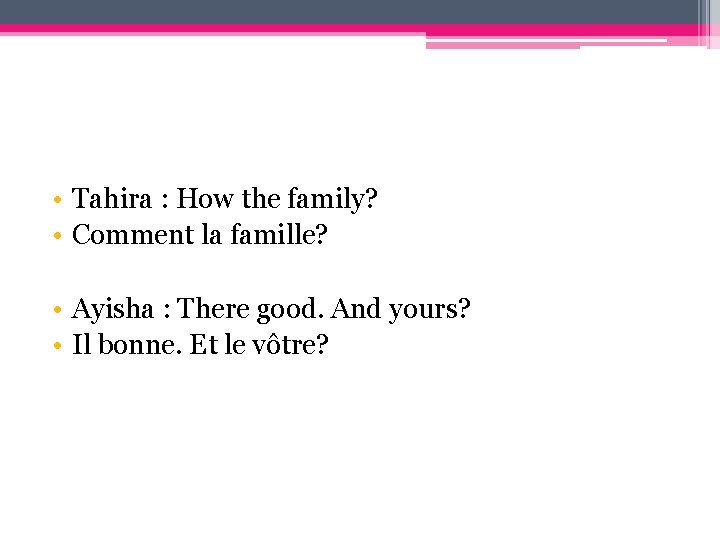  • Tahira : How the family? • Comment la famille? • Ayisha :