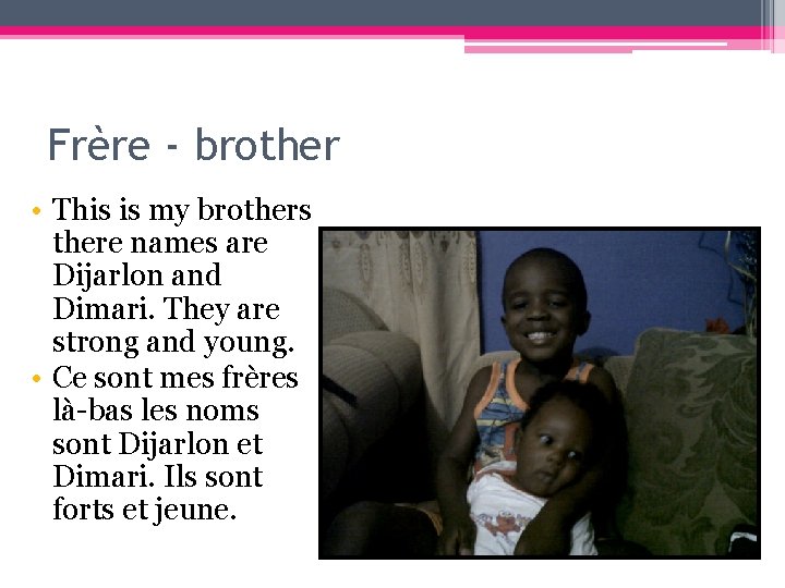 Frère - brother • This is my brothers there names are Dijarlon and Dimari.