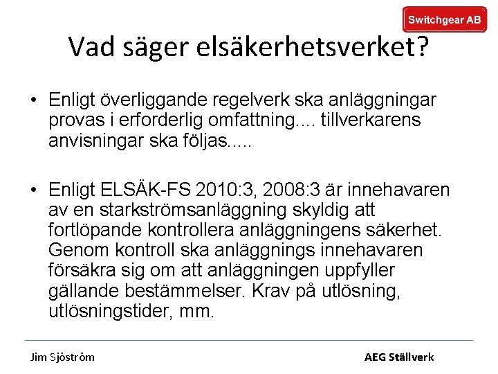 Vad säger elsäkerhetsverket? • Enligt överliggande regelverk ska anläggningar provas i erforderlig omfattning. .