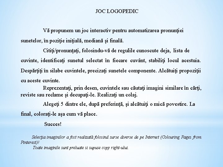 JOC LOGOPEDIC Vă propunem un joc interactiv pentru automatizarea pronunţiei sunetelor, în poziţie iniţială,