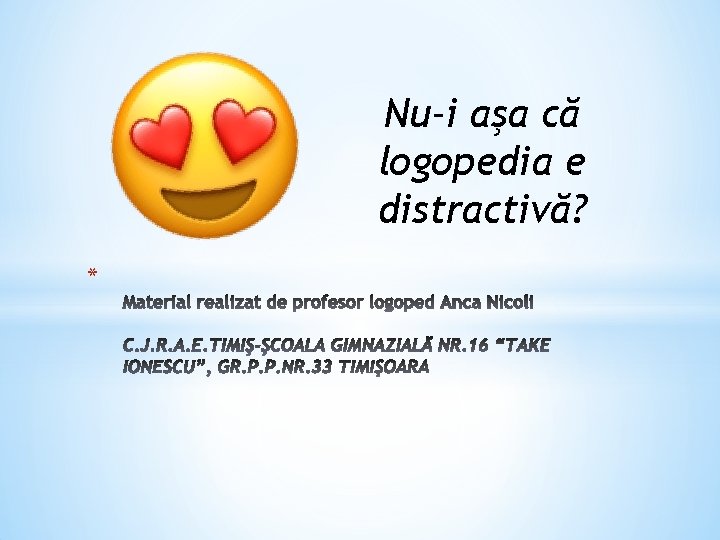 Nu-i aşa că logopedia e distractivă? * 