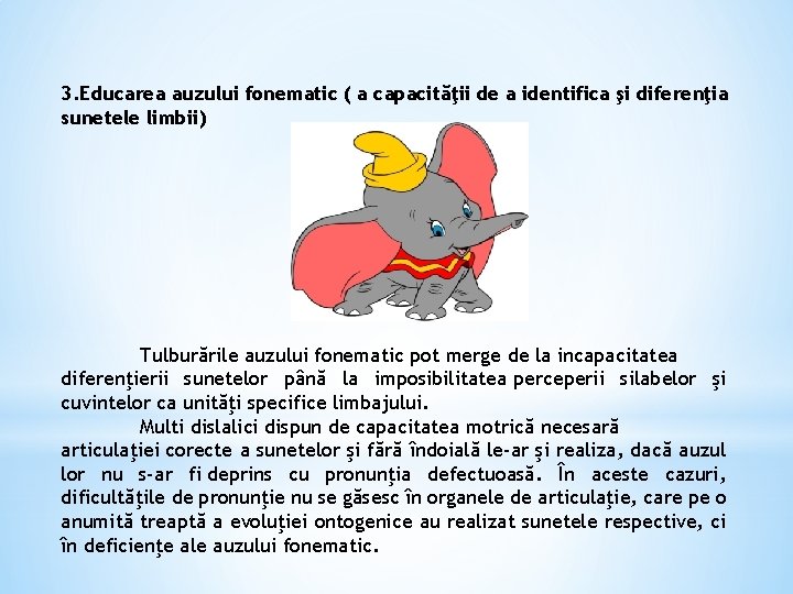 3. Educarea auzului fonematic ( a capacităţii de a identifica şi diferenţia sunetele limbii)