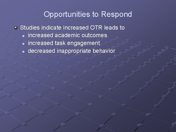 Opportunities to Respond Studies indicate increased OTR leads to n increased academic outcomes n