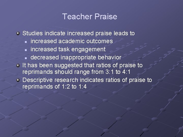 Teacher Praise Studies indicate increased praise leads to n increased academic outcomes n increased