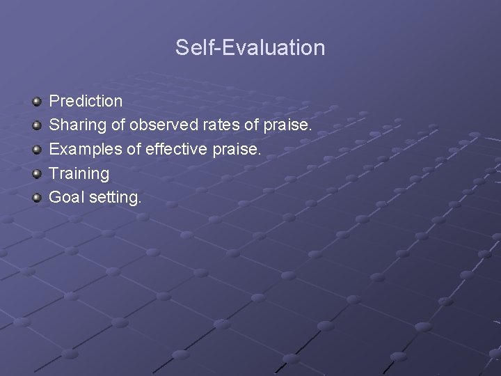 Self-Evaluation Prediction Sharing of observed rates of praise. Examples of effective praise. Training Goal
