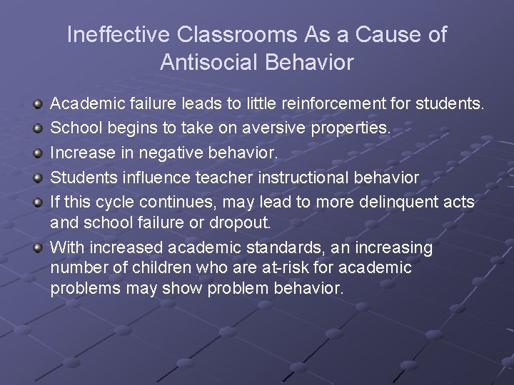 Ineffective Classrooms As a Cause of Antisocial Behavior Academic failure leads to little reinforcement