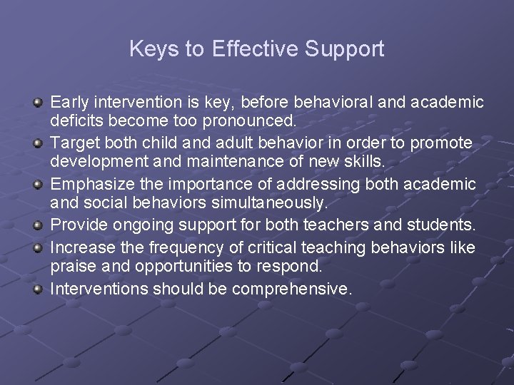 Keys to Effective Support Early intervention is key, before behavioral and academic deficits become