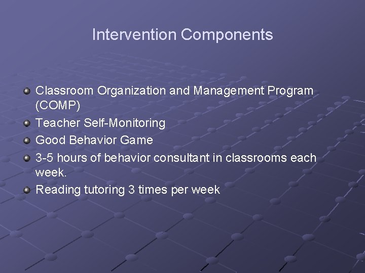 Intervention Components Classroom Organization and Management Program (COMP) Teacher Self-Monitoring Good Behavior Game 3