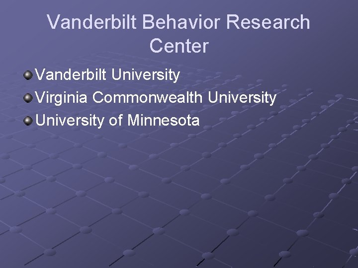 Vanderbilt Behavior Research Center Vanderbilt University Virginia Commonwealth University of Minnesota 