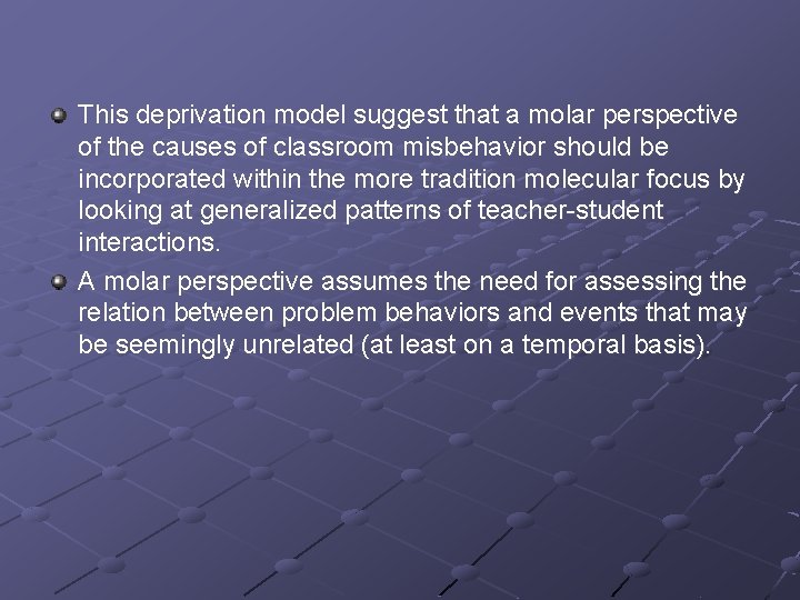 This deprivation model suggest that a molar perspective of the causes of classroom misbehavior