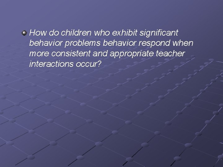 How do children who exhibit significant behavior problems behavior respond when more consistent and