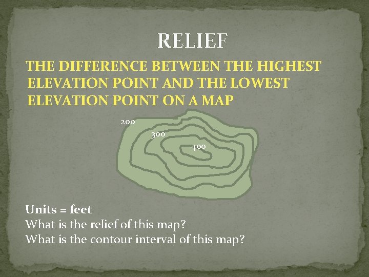 RELIEF THE DIFFERENCE BETWEEN THE HIGHEST ELEVATION POINT AND THE LOWEST ELEVATION POINT ON