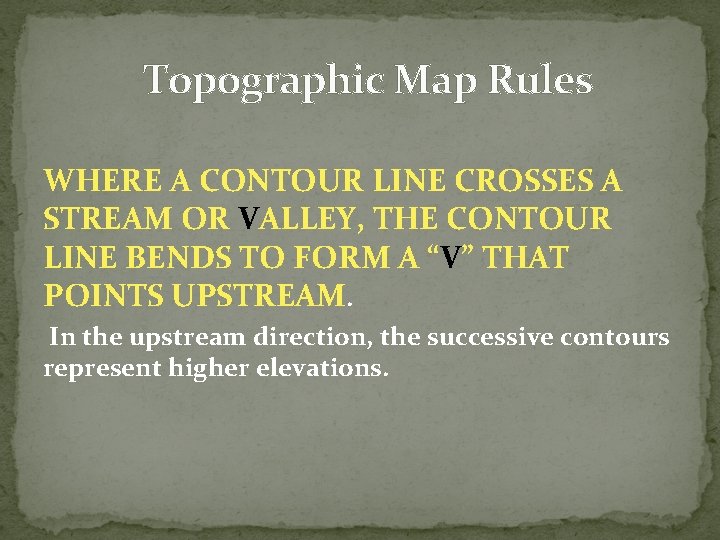 Topographic Map Rules WHERE A CONTOUR LINE CROSSES A STREAM OR VALLEY, THE CONTOUR