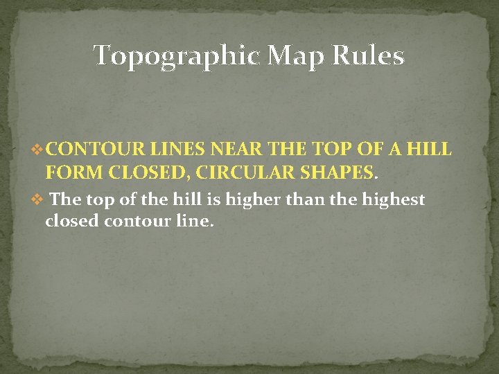 Topographic Map Rules v. CONTOUR LINES NEAR THE TOP OF A HILL FORM CLOSED,